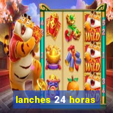 lanches 24 horas